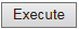 4. Execute (submit button)