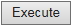 4. Execute (submit button)
