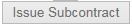 2. Issue Subcontract button