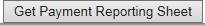 4. Get Payment Reporting Sheet button