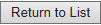 31. Return to List button